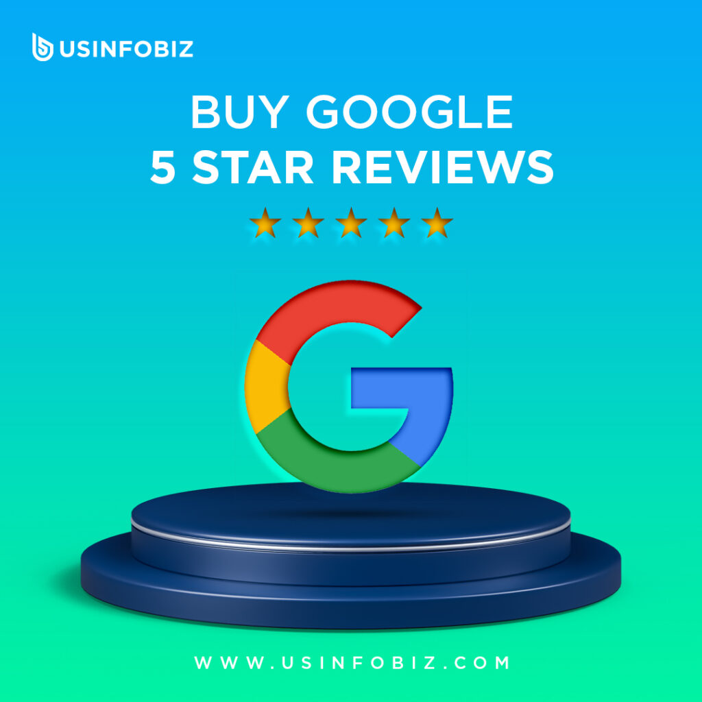 Why Should You Choose Usinfobiz to Buy Google 5 Star Reviews?